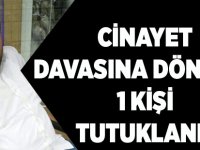 Cinayet Davasına Dönüştü, 1 Kişi Tutuklandı
